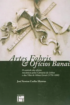 Livro Artes Fabris e Ofícios Banais. O Controle Dos Ofícios Mecânicos Pelas Câmaras de Lisboa e das Vilas de Minas Gerais - Resumo, Resenha, PDF, etc.