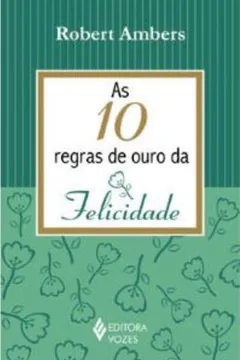 Livro As 10 Regras De Ouro Da Felicidade - Resumo, Resenha, PDF, etc.