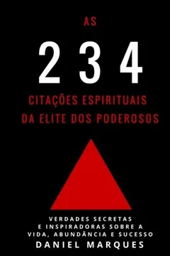 Livro As 234 Citacoes Espirituais Da Elite DOS Poderosos: Verdades Secretas E Inspiradoras Sobre a Vida, Abundancia E Sucesso - Resumo, Resenha, PDF, etc.