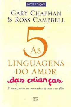 Livro As 5 Linguagens do Amor das Crianças. Como Expressar Um Compromisso de Amor a Seu Filho - Resumo, Resenha, PDF, etc.