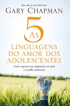 Livro As 5 linguagens do amor dos adolescentes: Como expressar um compromisso de amor a seu filho adolescente - Resumo, Resenha, PDF, etc.