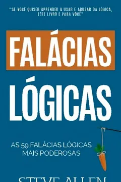 Livro As 59 Falacias Logicas Mais Poderosas Com Exemplos E Descricoes de Facil Compreensao: Aprenda a Ganhar Cada Argumento Usando E Abusando Da Logica - Resumo, Resenha, PDF, etc.