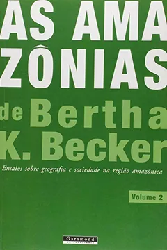 Livro As Amazônias de Bertha K. Becker. Ensaios Sobre Geografia e Sociedade na Região Amazônica - Volume 2 - Resumo, Resenha, PDF, etc.