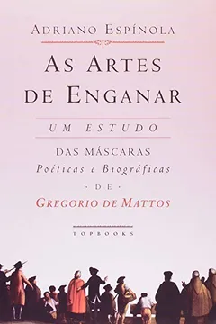 Livro As Artes de Enganar. Um Estudo das Mascaras Poéticas e Biográficas de Greg - Resumo, Resenha, PDF, etc.