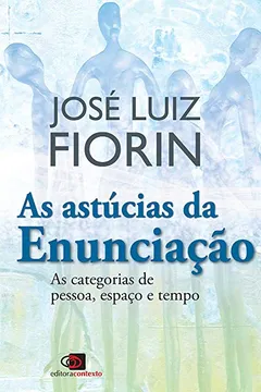 Livro As Astúcias da Enunciação. As Categorias de Pessoa, Espaço e Tempo - Resumo, Resenha, PDF, etc.