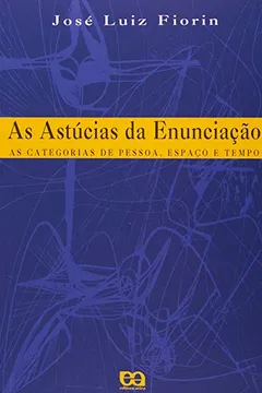 Livro As Astúcias da Enunciação - Volume 144 - Resumo, Resenha, PDF, etc.
