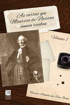 Livro As Cartas que Maurício de Nassau Nunca Recebeu - Resumo, Resenha, PDF, etc.