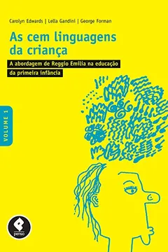 Livro As Cem Linguagens da Criança: Volume 1: A Abordagem de Reggio Emilia na Educação da Primeira Infância - Resumo, Resenha, PDF, etc.