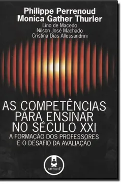 Livro As Competências Para Ensinar no Século XXI. A Formação dos Professores e o Desafio da Avaliação - Resumo, Resenha, PDF, etc.