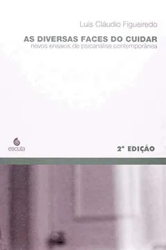 Livro As Diversas Faces do Cuidar. Novos Ensaios de Psicanálise Contemporânea - Resumo, Resenha, PDF, etc.