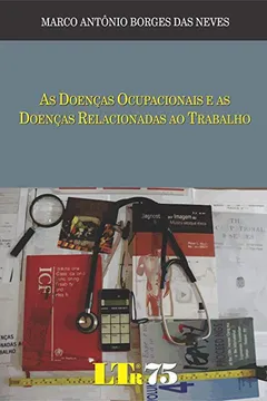 Livro As Doenças Ocupacionais e as Doenças Relacionadas ao Trabalho - Resumo, Resenha, PDF, etc.