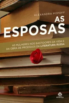 Livro As Esposas. As Mulheres nos Bastidores da Vida e Obra de Prodígios da Literatura Russa - Resumo, Resenha, PDF, etc.