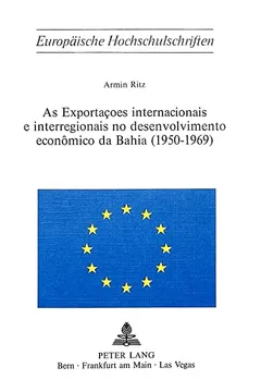 Livro As Exportacoes Internacionais E Interregionais No Desenvolvimento Economico Da Bahia (1950-1969) - Resumo, Resenha, PDF, etc.