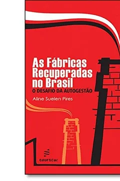 Livro As Fábricas Recuperadas no Brasil. O Desafio da Autogestão - Resumo, Resenha, PDF, etc.