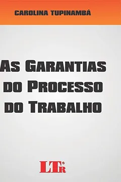 Livro As Garantias do Processo do Trabalho - Resumo, Resenha, PDF, etc.