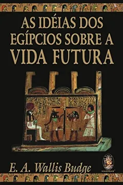 Livro As Idéias dos Egípcios Sobre a Vida Futura - Resumo, Resenha, PDF, etc.