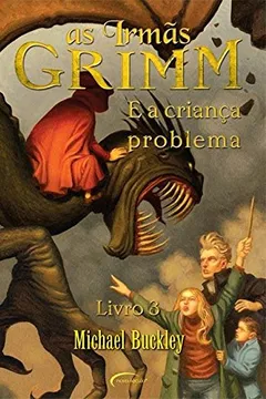 Livro As Irmãs Grimm. E a Criança Problema - Resumo, Resenha, PDF, etc.
