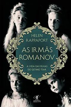 Livro As Irmãs Romanov - Resumo, Resenha, PDF, etc.