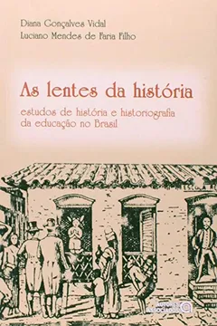 Livro As Lentes da História. Estudos de História e Historiografia da Educação no Brasil - Resumo, Resenha, PDF, etc.