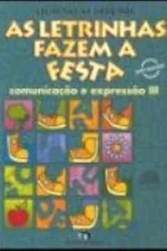 Livro As Letrinhas Fazem A Festa. Comunicação E Expressão - Volume 3 - Resumo, Resenha, PDF, etc.