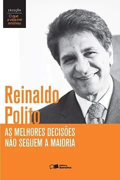 Livro As Melhores Decisões não Seguem a Maioria - Coleção O que a Vida Me Ensinou - Resumo, Resenha, PDF, etc.