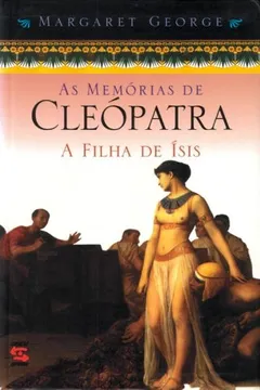 Capa do livro As Memorias de Cleópatra. A Filha de Isis - Volume 1
