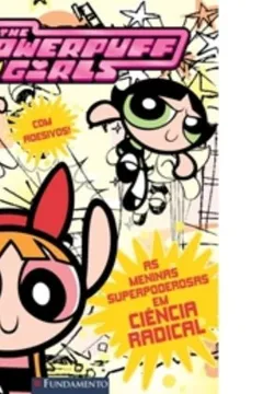 Livro As Meninas Superpoderosas. Em Ciência Radical - Volume 2 - Resumo, Resenha, PDF, etc.