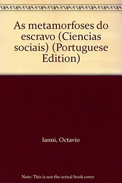 Livro As Metamorfoses Do Escravo (Ciencias Sociais) (Portuguese Edition) - Resumo, Resenha, PDF, etc.