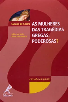 Livro As Mulheres das Tragédias Gregas. Poderosas - Resumo, Resenha, PDF, etc.