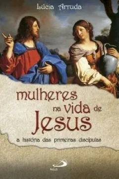 Livro As Mulheres na Vida de Jesus - Resumo, Resenha, PDF, etc.