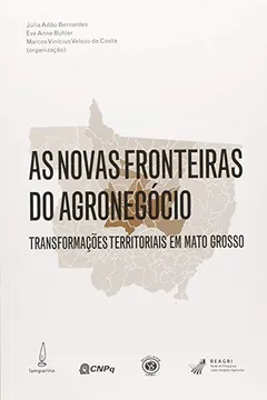 Livro As Novas Fronteiras do Agronegócio. Transformações Territoriais em Mato Grosso - Resumo, Resenha, PDF, etc.