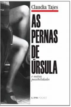Livro As Pernas De Úrsula E Outras Possibilidades - Coleção L&PM Pocket - Resumo, Resenha, PDF, etc.