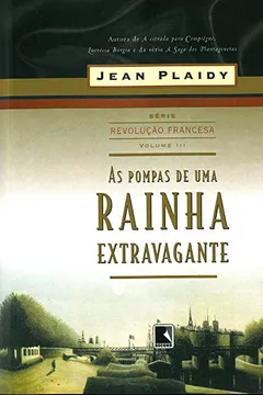 Capa do livro As Pompas De Uma Rainha Extravagante. Trilogia Revolução Francesa - Volume 3
