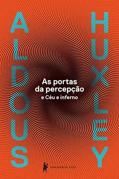 Livro As Portas da Percepção e Céu e Inferno - Resumo, Resenha, PDF, etc.