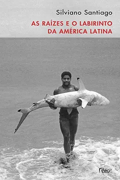 Livro As Raízes e o Labirinto da América Latina - Resumo, Resenha, PDF, etc.