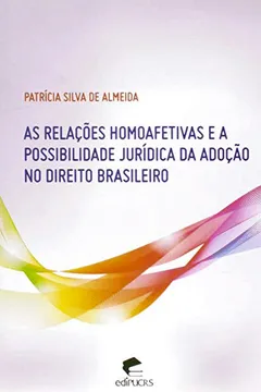 Livro As Relações Homoafetivas e a Possibilidade Jurídica da Adoção no Direito Brasileiro - Resumo, Resenha, PDF, etc.