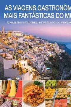 Livro As Viagens Gastronômicas Mais Fantásticas Do Mundo - Resumo, Resenha, PDF, etc.