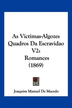 Livro As Victimas-Algozes Quadros Da Escravidao V2: Romances (1869) - Resumo, Resenha, PDF, etc.