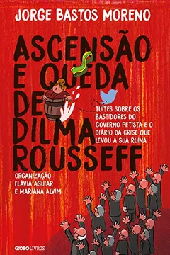 Livro Ascenção e Queda de Dilma Roussef - Resumo, Resenha, PDF, etc.