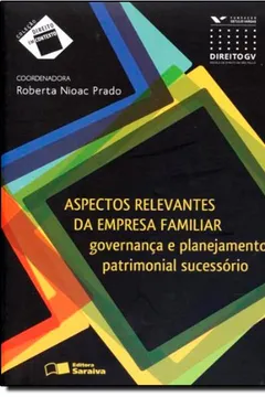 Livro Aspectos Relevantes Da Empresa Familiar. Governança E Planejamento Patrimonial Sucessorio - Coleção Direito Em Debate - Resumo, Resenha, PDF, etc.