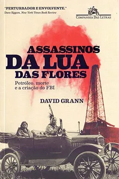 Livro Assassinos da Lua das Flores: Petróleo, morte e a criação do FBI - Resumo, Resenha, PDF, etc.