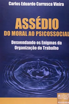 Capa do livro Assédio do Moral ao Psicossocial. Desvendando os Enigmas da Organização do Trabalho