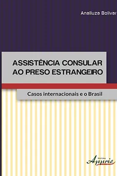 Livro Assistência Consular ao Preso Estrangeiro. Casos Internacionais e o Brasil - Resumo, Resenha, PDF, etc.