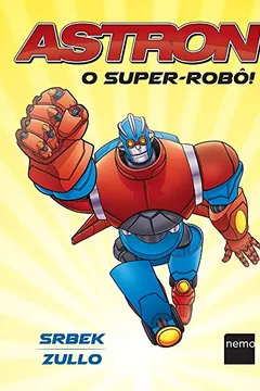 Livro Astron. O Super-Robô! - Resumo, Resenha, PDF, etc.