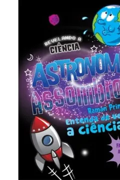 Livro Astronomia Assombrosa - Coleção Revelando a Ciência - Resumo, Resenha, PDF, etc.