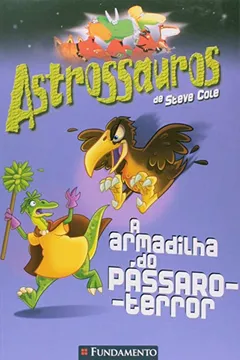 Livro Astrossauros. A Armadilha do Pássaro. Terror - Resumo, Resenha, PDF, etc.