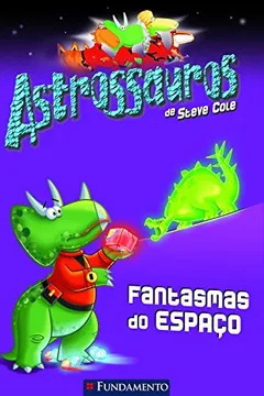 Livro Astrossauros. Fantasmas do Espaço - Resumo, Resenha, PDF, etc.
