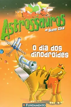 Livro Astrossauros. O Dia dos Dinodroides - Resumo, Resenha, PDF, etc.
