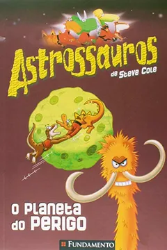 Livro Astrossauros. O Planeta do Perigo - Resumo, Resenha, PDF, etc.