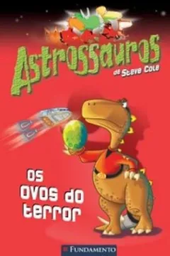 Livro Astrossauros. Os Ovos do Terror - Resumo, Resenha, PDF, etc.